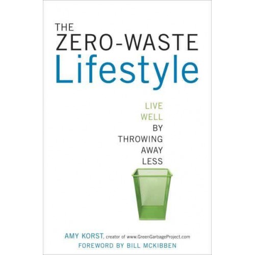 The Zero-Waste Lifestyle Live Well by Throwing Away Less