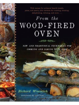 From the Wood-Fired Oven New and Traditional Techniques for Cooking and Baking With Fire