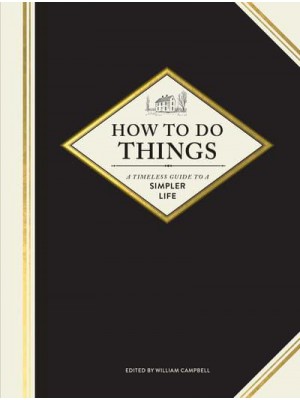 How to Do Things A Timeless Guide to a Simpler Life