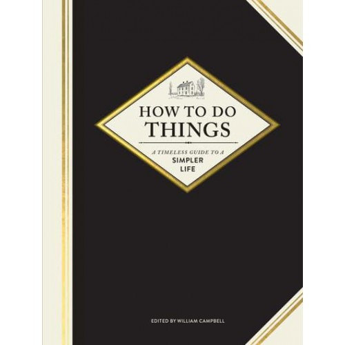 How to Do Things A Timeless Guide to a Simpler Life