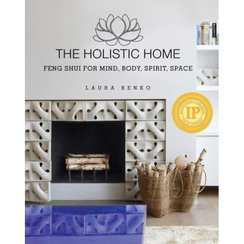 The Holistic Home Feng Shui for Mind, Body, Spirit, Space