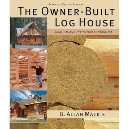 The Owner-Built Log House Living in Harmony With Your Environment