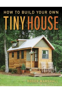 How to Build Your Own Tiny House