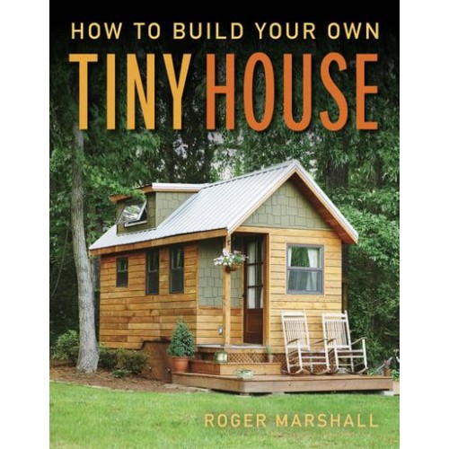 How to Build Your Own Tiny House