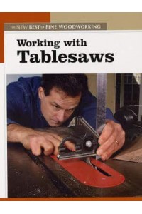 Working With Tablesaws - The New Best of Fine Woodworking