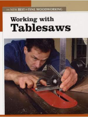 Working With Tablesaws - The New Best of Fine Woodworking