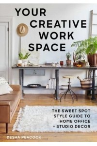 Your Creative Work Space The Sweet Spot Style Guide to Home Office + Studio Decor