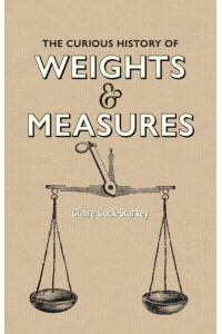 Curious History of Weights & Measures, The