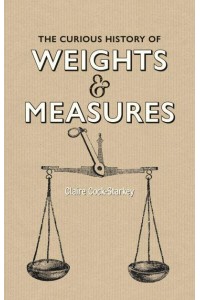 Curious History of Weights & Measures, The