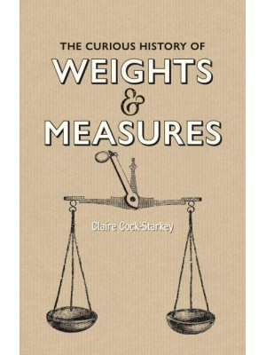 Curious History of Weights & Measures, The