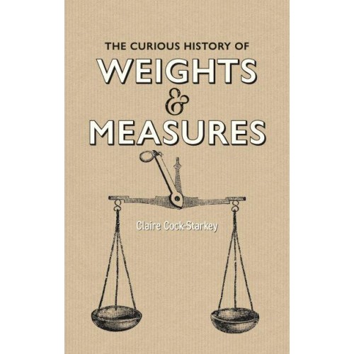 Curious History of Weights & Measures, The