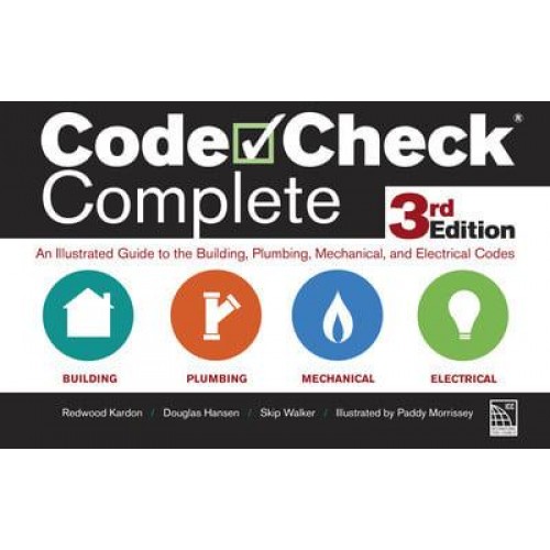 Code Check Complete 3rd Edition An Illustrated Guide to the Building, Plumbing, Mechanical, and Electrical Codes