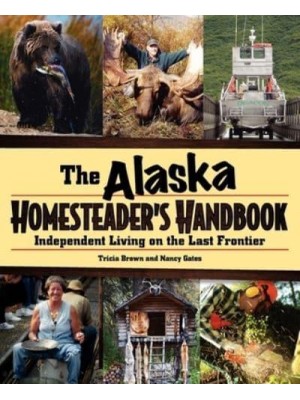 Alaska Homesteader's Handbook Independent Living on the Last Frontier