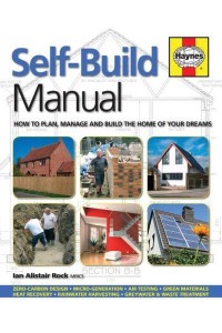 Self-Build Manual How to Plan, Manage and Build the Home of Your Dreams