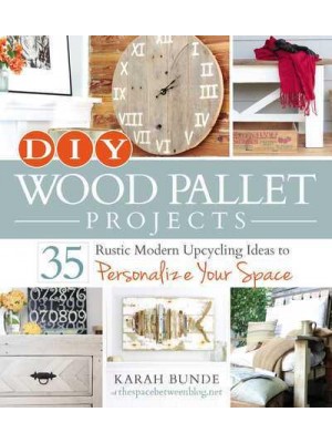 DIY Wood Pallet Projects 35 Rustic Modern Upcycling Ideas to Personalize Your Space