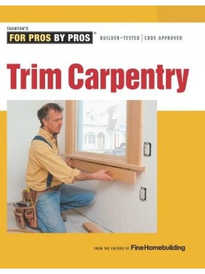 Trim Carpentry - Taunton's for Pros by Pros