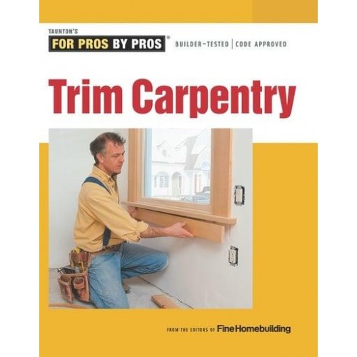 Trim Carpentry - Taunton's for Pros by Pros
