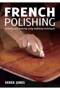 French Polishing Finishing and Restoring Using Traditional Techniques