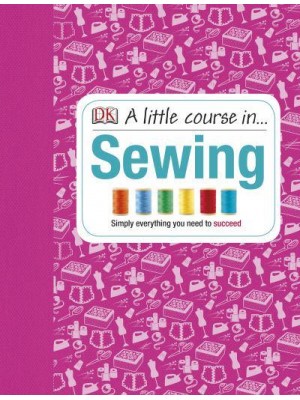 A Little Course in ... Sewing