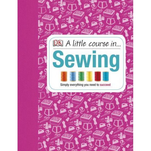 A Little Course in ... Sewing