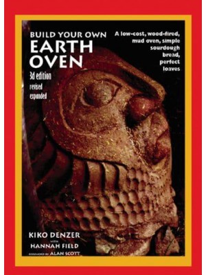 Build Your Own Earth Oven A Low-Cost Wood-Fired Mud Oven, Simple Sourdough Bread, Perfect Loaves, 3rd Edition