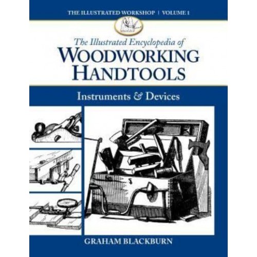 The Illustrated Encyclopedia of Woodworking Handtools, Instruments & Devices - The Illustrated Workshop