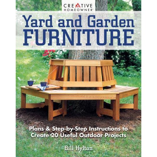 Yard and Garden Furniture Plans and Step-by-Step Instructions to Create 20 Useful Outdoor Projects