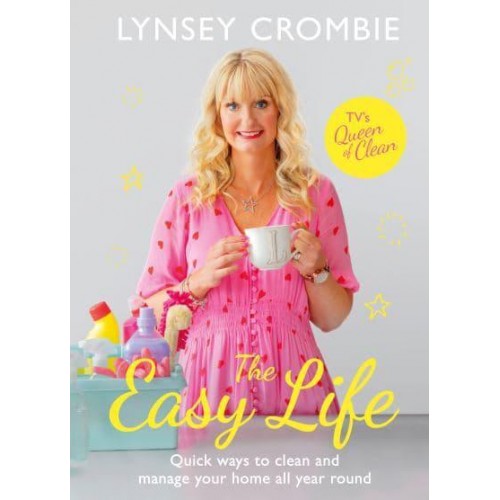 The Easy Life Quick Ways to Clean and Manage Your Home All Year Round