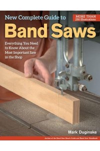 New Complete Guide to Band Saws Everything You Need to Know About the Most Important Saw in the Shop