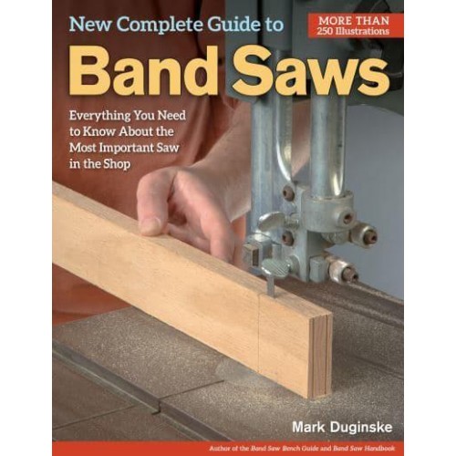 New Complete Guide to Band Saws Everything You Need to Know About the Most Important Saw in the Shop