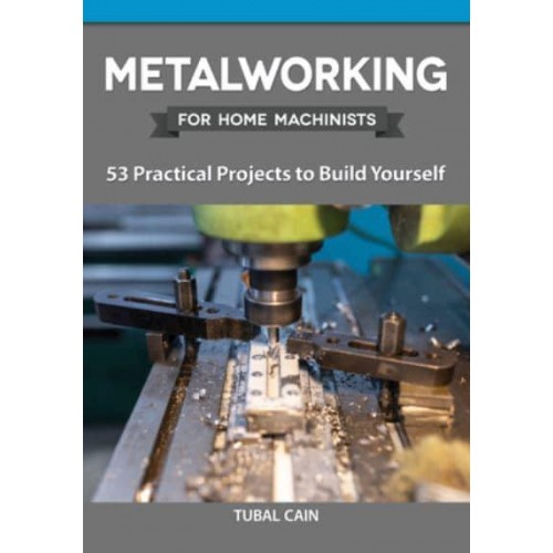 Metalworking for Home Machinists - Home Machinist Series