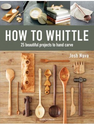 How to Whittle 25 Beautiful Projects to Carve by Hand