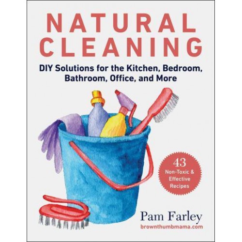 Natural Cleaning DIY Solutions for the Kitchen, Bedroom, Bathroom, Office, and More