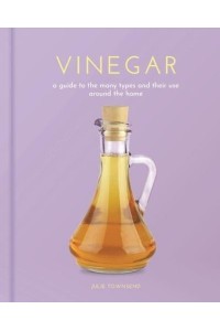 Vinegar A Guide to the Many Types and Their Use Around the Home