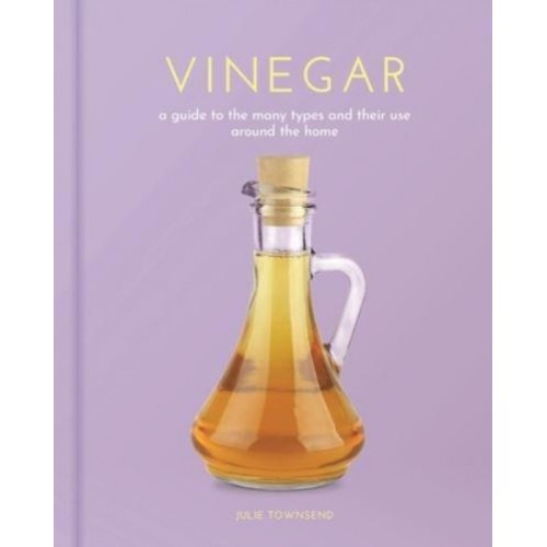 Vinegar A Guide to the Many Types and Their Use Around the Home