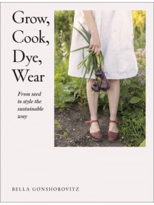 Grow, Cook, Dye, Wear