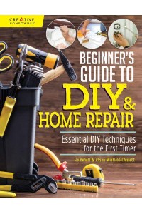 Beginner's Guide to DIY & Home Repair Essential DIY Techniques for the First Timer