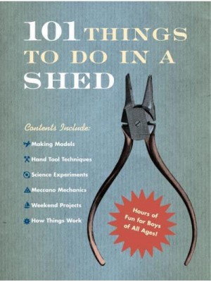 101 Things to Do in a Shed