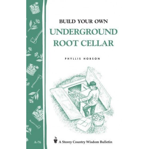 Build Your Own Underground Root Cellar Storey Country Wisdom Bulletin A-76 - Storey Country Wisdom Bulletin