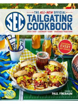 The All-New Official SEC Tailgating Cookbook Great Food, Legendary Teams, Cherished Traditions