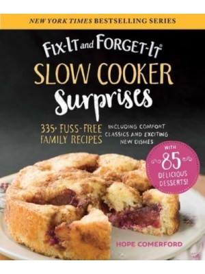 Fix-It and Forget-It Slow Cooker Surprises 335+ Fuss-Free Family Recipes Including Comfort Classics and Exciting New Dishes