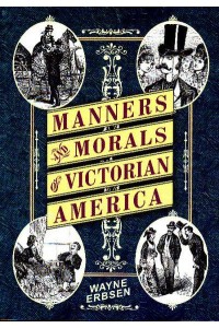 Manners & Morals of Victorian America