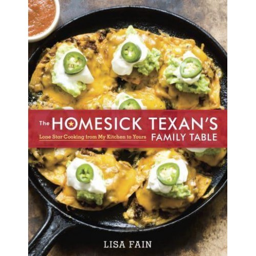 The Homesick Texan's Family Table Lone Star Cooking from My Kitchen to Yours