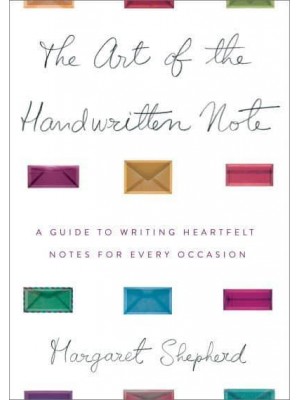 The Art of the Handwritten Note A Guide to Reclaiming Civilized Communications