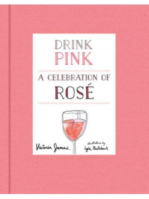 Drink Pink A Celebration of Rosé