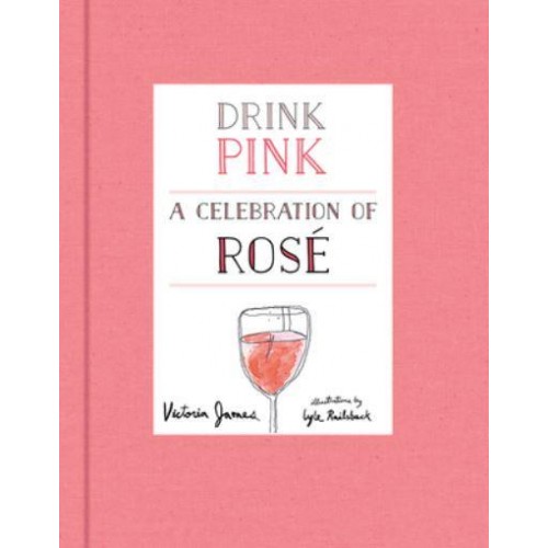 Drink Pink A Celebration of Rosé