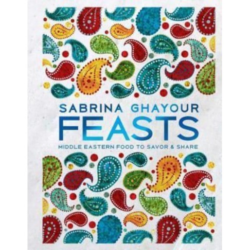 Feasts Middle Eastern Food to Savor & Share