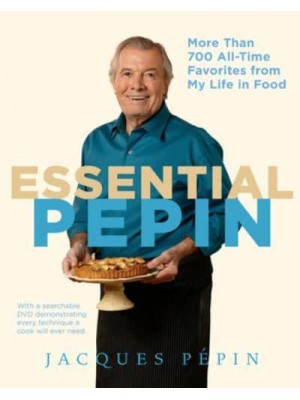 Essential Pepin More Than 700 All-Time Favorites from My Life in Food