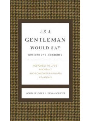 As a Gentleman Would Say Responses to Life's Important (And Sometimes Awkward) Situations - Gentlemanners Books