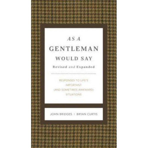 As a Gentleman Would Say Responses to Life's Important (And Sometimes Awkward) Situations - Gentlemanners Books